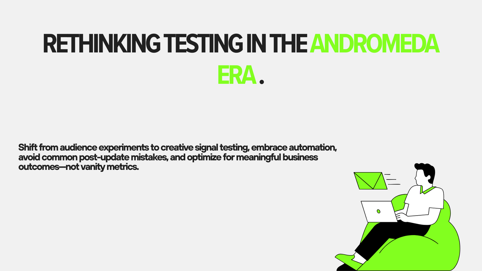 Rethinking Testing in the Andromeda Era .